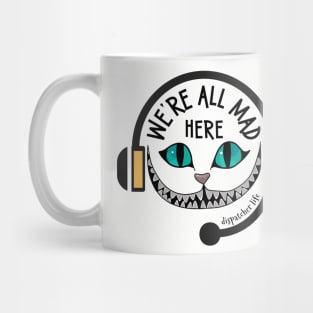 Funny Dispatcher We're All Mad Here 911 First Responder Dispatch Life Mug